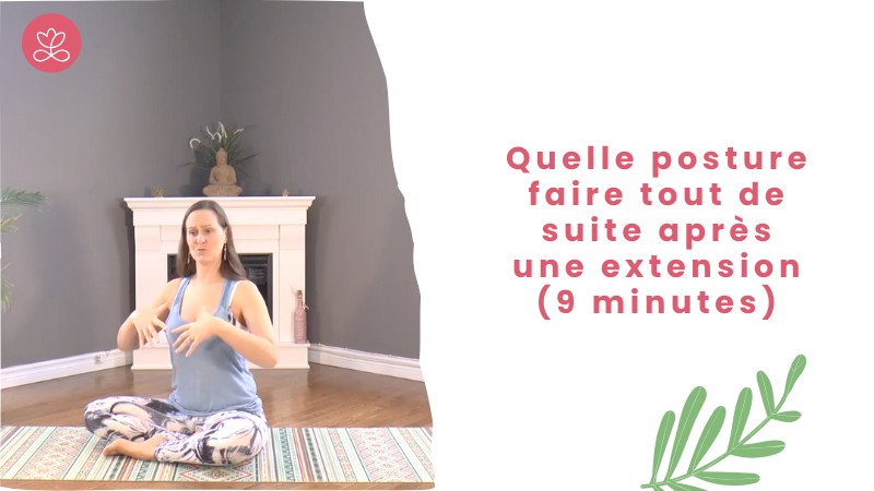 Quelle posture faire tout de suite après une extension (9 minutes)
